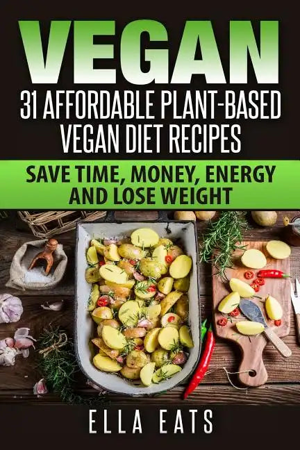 plant based diet saves money Vegan: 31 Affordable Plant-Based Vegan Diet Recipes (Vegan Diet, Plant – Vegan Fusion